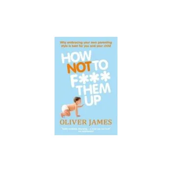 Cizojazyčná kniha How Not to F Them Up - James, Oliver