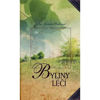 Byliny léčí - Mgr. Jarmila Podhorná - IV. rozšířené vydání (knihy byliny)