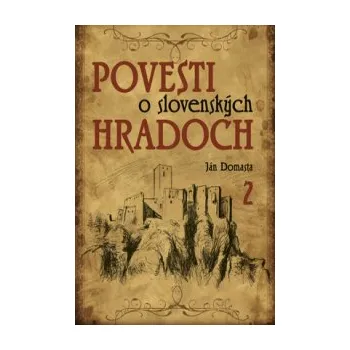 Povesti o slovenských hradoch 2 - Ján Domasta 