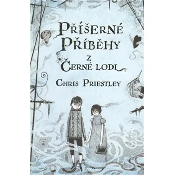 Příšerné příběhy z Černé lodi - Chris Priestley