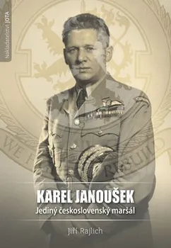 Karel Janoušek: Jediný československý maršál - PhDr. Jiří Rajlich