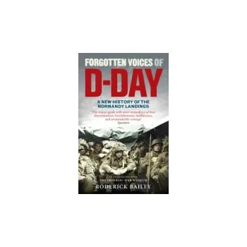 Forgotten Voices of D-Day - Bailey, Roderick