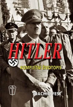 Literární biografie Hitler: Kompletní životopis - Joachim Fest