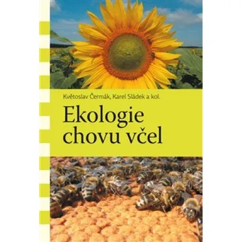 Chovatelství Ekologie chovu včel - Květoslav Čermák, Karel Sládek