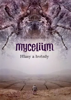 Mycelium V: Hlasy a hvězdy - Vilma Kadlečková (2016, brožovaná)