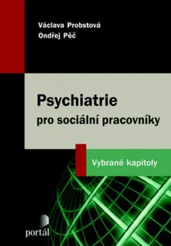 Psychiatrie pro sociální pracovníky: Vybrané kapitoly - Václava Probstová, Ondřej Pěč  