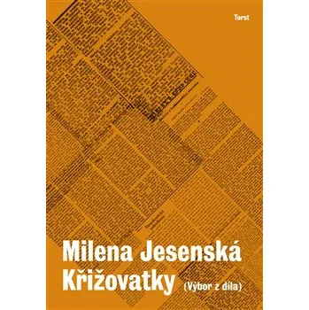 Křižovatky - Milena Jesenská, Marie Jirásková Literární biografie Křižovatky - Milena Jesenská, Marie Jirásková