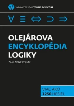 Olejárová encyklopédia logiky: Viac ako 1250 hesiel Základné pojmy - Marián Olejár (SK)