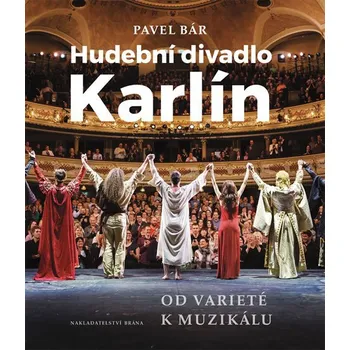 Hudební divadlo Karlín: Od varieté k muzikálu - Pavel Bár