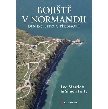 Bojiště v Normandii: Den D a bitva o předmostí - Simon Forty, Leo Marriott