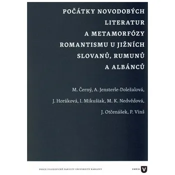 Počátky novodobých literatur a metamorfózy romantismu u jižních Slovanů, Rumunů a Albánců - kolektiv