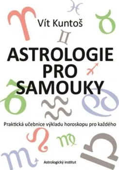 Astrologie pro samouky: Praktická učebnice výkladu horoskopu pro každého - Vít Kuntoš