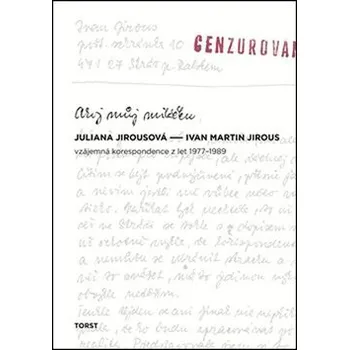 Ahoj můj miláčku: Vzájemná korespondence z let 1977-1989 - Juliana Jirousová, Ivan Martin Jirous