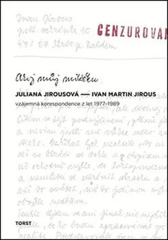 Ahoj můj miláčku: Vzájemná korespondence z let 1977-1989 - Juliana Jirousová, Ivan Martin Jirous