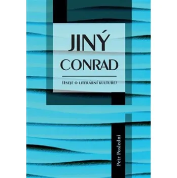 Jiný Conrad: Eseje o literární kultuře - Petr Poslední