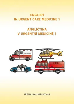 Anglický jazyk Angličtina v urgentní medicíně 1/English in Urgent Care Medicine - Irena Baumruková (EN)