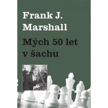 Mých 50 let v šachu - Frank J. Marshall