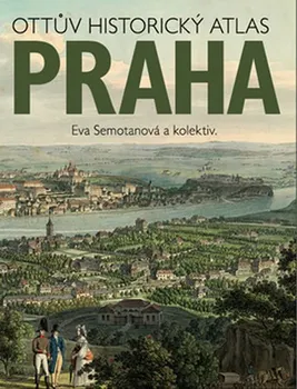 Ottův historický atlas: Praha - Eva Semotanová a kol.
