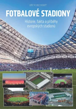 Fotbalové stadiony: Historie, fakta a příběhy evropských stadionů 1 - Jiří Vojkovský (2016, pevná)