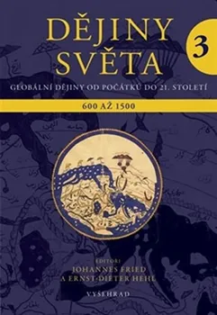 Dějiny světa 3: Výklady světa a světová náboženství. 600 až 1500 - Johannes Fried