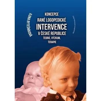 Koncepce rané logopedické intervence v České republice: Teorie, výzkum, terapie - Bytešníková Ilona