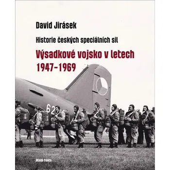 Výsadkové vojsko v letech 1947-1969: Historie českých speciálních sil – I. díl - David Jirásek