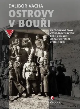 Ostrovy v bouři - Každodenní život československých legií v ruské občanské válce (1918-1920) - Vácha Dalibor (2016, pevná)