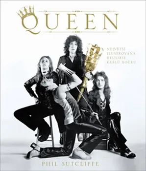 Umění Queen: Největší ilustrovaná historie králů rocku - Phil Sutcliffe