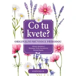 Co tu kvete?: Originální průvodce…