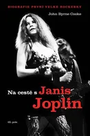 Na cestě s Janis Joplin: Biografie první velké rockerky - John Byrne Cooke