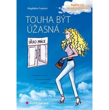Osobní rozvoj Touha být úžasná: Najděte svůj opravdový potenciál - Magdaléna Frouzová