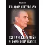 Francois Mitterrand: Osud velkého muže…