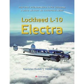 Technika Lockheed L-10 Electra: Historie významného typu letounu a jeho návrat na evropské nebe - Václav Bejček, Stanislav Dudek