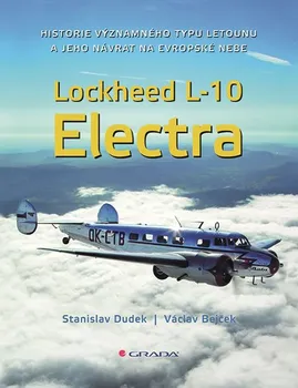 Technika Lockheed L-10 Electra: Historie významného typu letounu a jeho návrat na evropské nebe - Václav Bejček, Stanislav Dudek