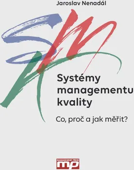 Systémy managementu kvality: Co, proč a jak měřit - Jaroslav Nenadál