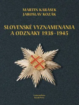 Slovenské vyznamenania a odznaky 1938 - 1945 - Martin Karásek, Jaroslav Kozák