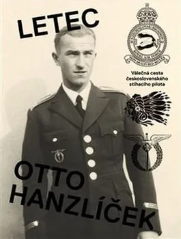 Literární biografie Letec Otto Hanzlíček: Válečná cesta československého stíhacího pilota - Matěj Hanauer