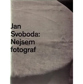 Umění Jan Svoboda: Nejsem fotograf - Jiří Pátek, Pavel Vančát