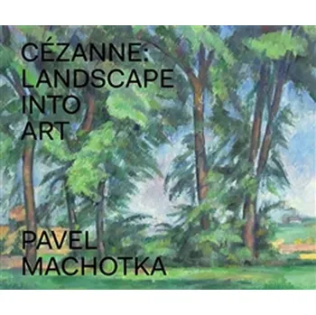 Umění Cézanne: Landscape into Art - Pavel Machotka (EN)