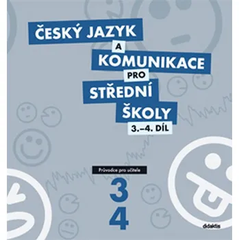Český jazyk Český jazyk a komunikace pro SŠ 3.-4.díl: Průvodce pro učitele