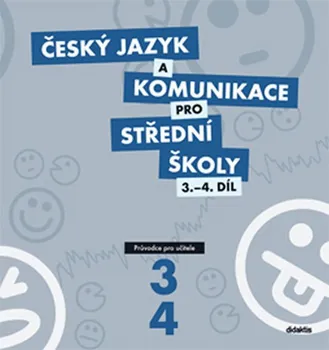 Český jazyk Český jazyk a komunikace pro SŠ 3.-4.díl: Průvodce pro učitele