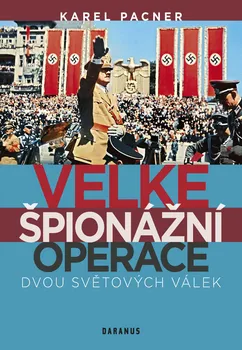 Velké Špionážní Operace Dvou Světových Válek - Karel Pacner