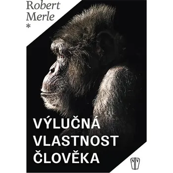 Výlučná vlastnost člověka - Robert Merle