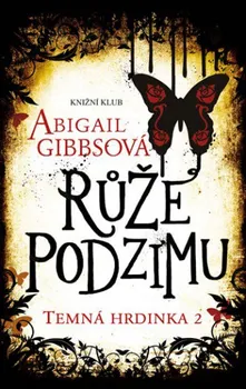 Temná hrdinka 2: Růže podzimu - Abigail Gibbsová