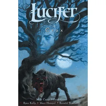 Lucifer 9: Crux - Mike Carey, Peter Gross, Ryan Kelly