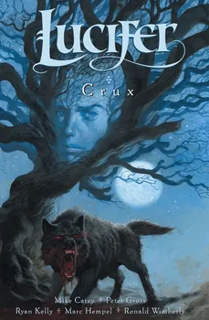 Lucifer 9: Crux - Mike Carey, Peter Gross, Ryan Kelly