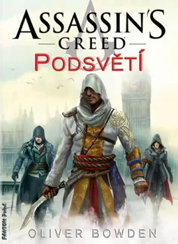 Assassin´s Creed 8: Podsvětí - Oliver Bowden