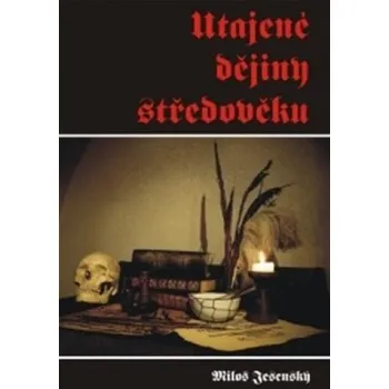 Utajené dějiny středověku - Miloš Jesenský