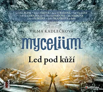 Mycelium II: Led pod kůží - Vilma Kadlečková (čte Jana Stryková, Jaroslav Plesl a další) [CDmp3]