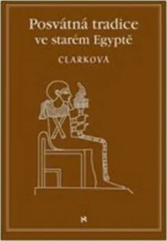 Posvátné tradice ve starém Egyptě - Rosemary Clarková